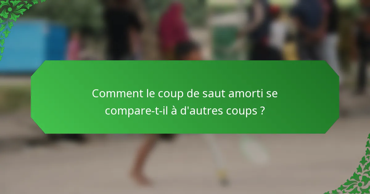 Comment le coup de saut amorti se compare-t-il à d'autres coups ?