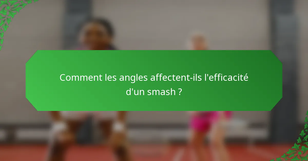Comment les angles affectent-ils l'efficacité d'un smash ?