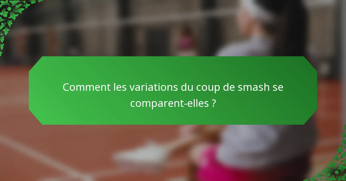 Comment les variations du coup de smash se comparent-elles ?