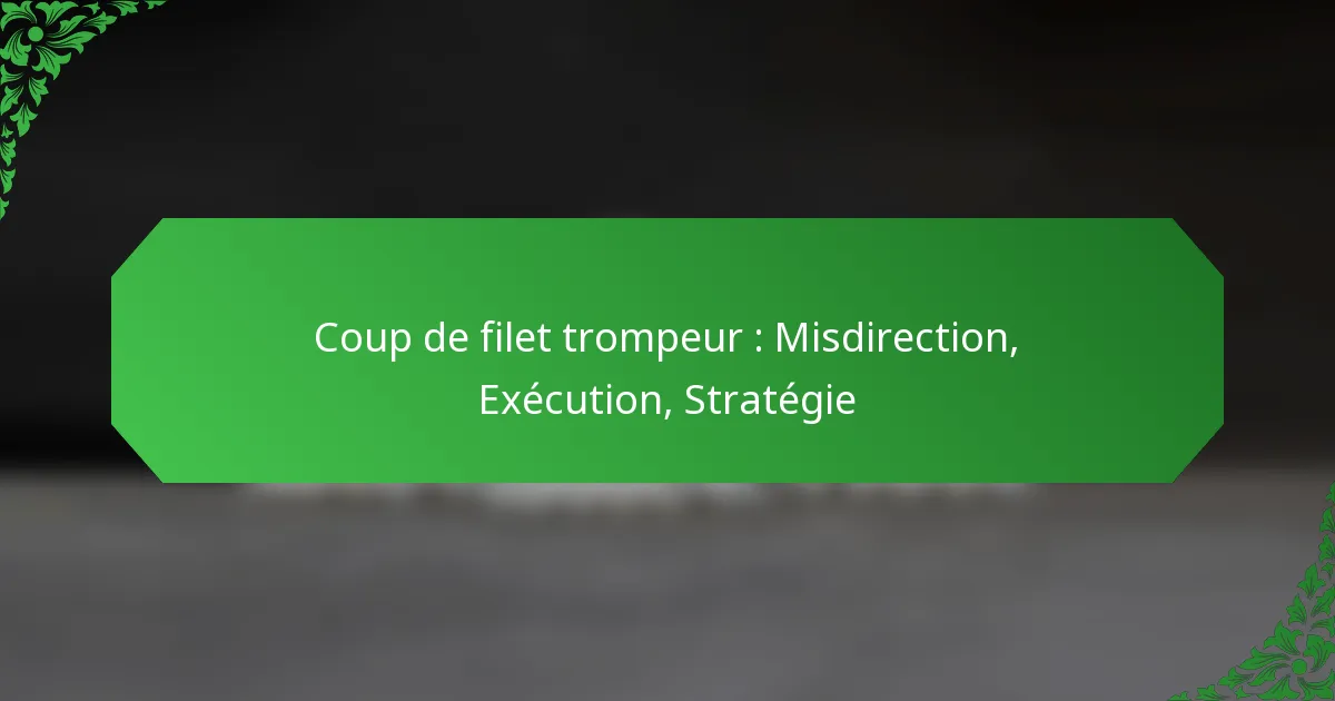 Coup de filet trompeur : Misdirection, Exécution, Stratégie