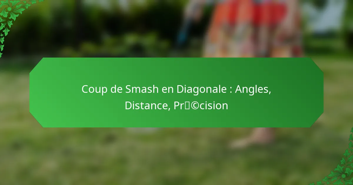 Coup de Smash en Diagonale : Angles, Distance, Précision