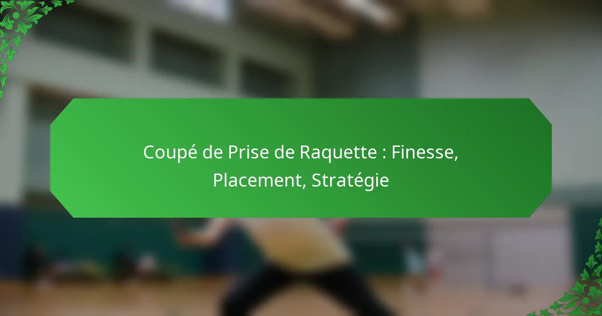 Coupé de Prise de Raquette : Finesse, Placement, Stratégie