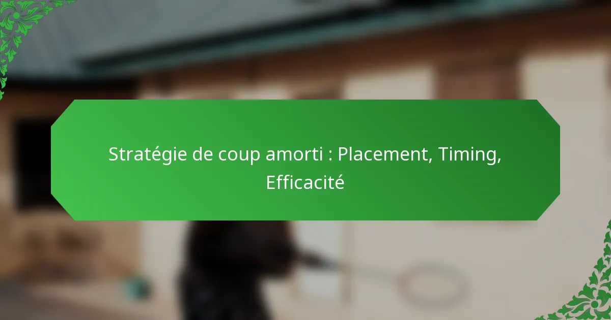 Stratégie de coup amorti : Placement, Timing, Efficacité