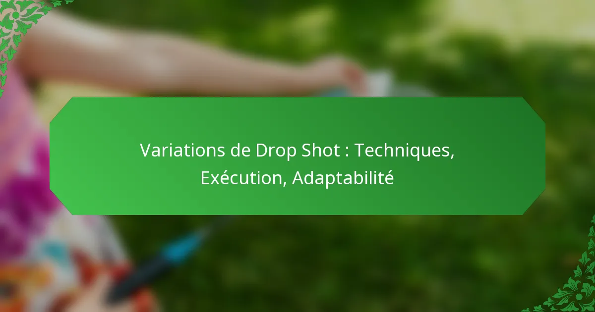 Variations de Drop Shot : Techniques, Exécution, Adaptabilité