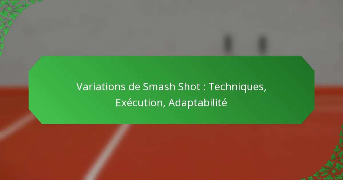 Variations de Smash Shot : Techniques, Exécution, Adaptabilité