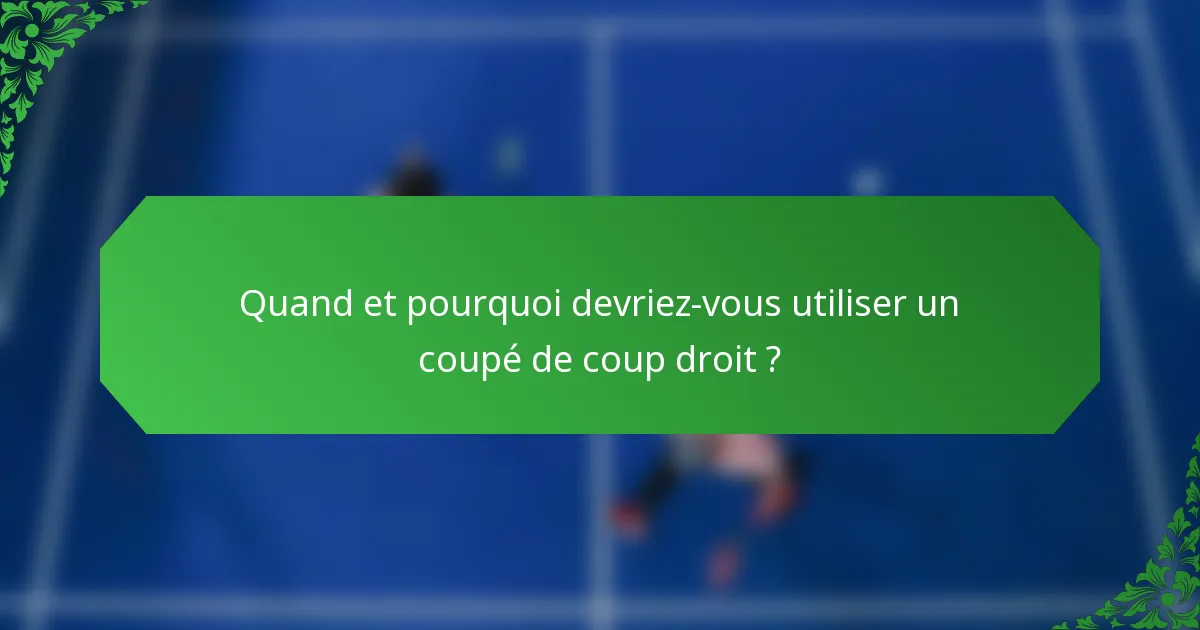 Quand et pourquoi devriez-vous utiliser un coupé de coup droit ?