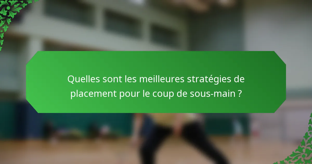 Quelles sont les meilleures stratégies de placement pour le coup de sous-main ?