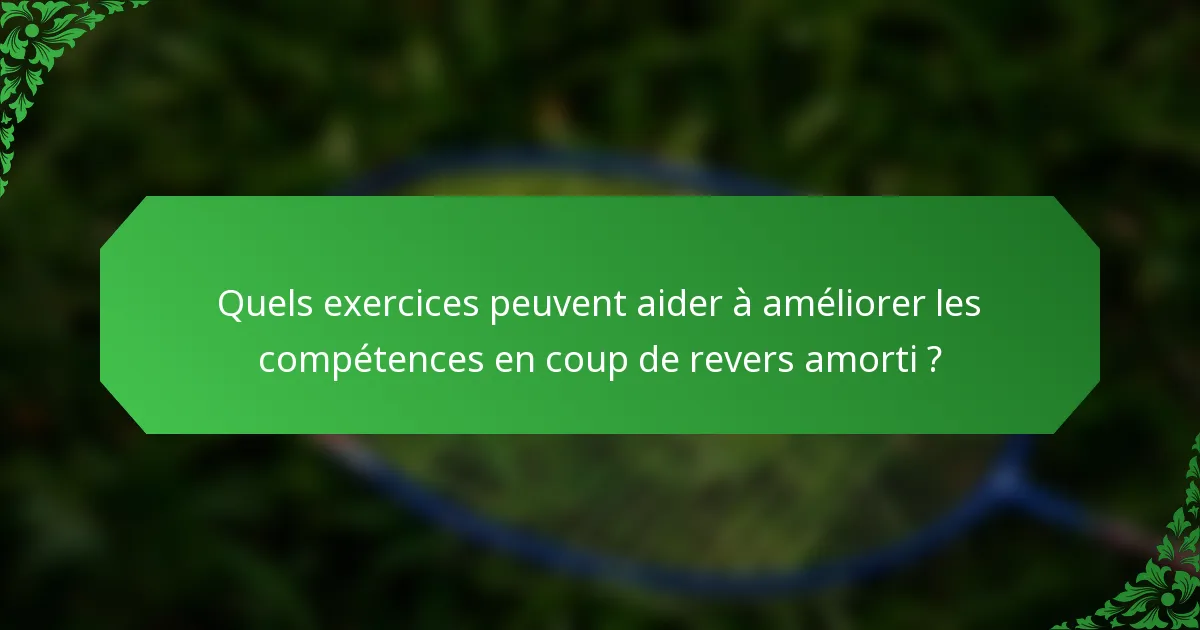 Quels exercices peuvent aider à améliorer les compétences en coup de revers amorti ?