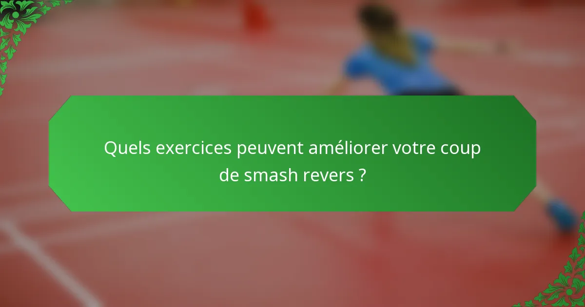 Quels exercices peuvent améliorer votre coup de smash revers ?