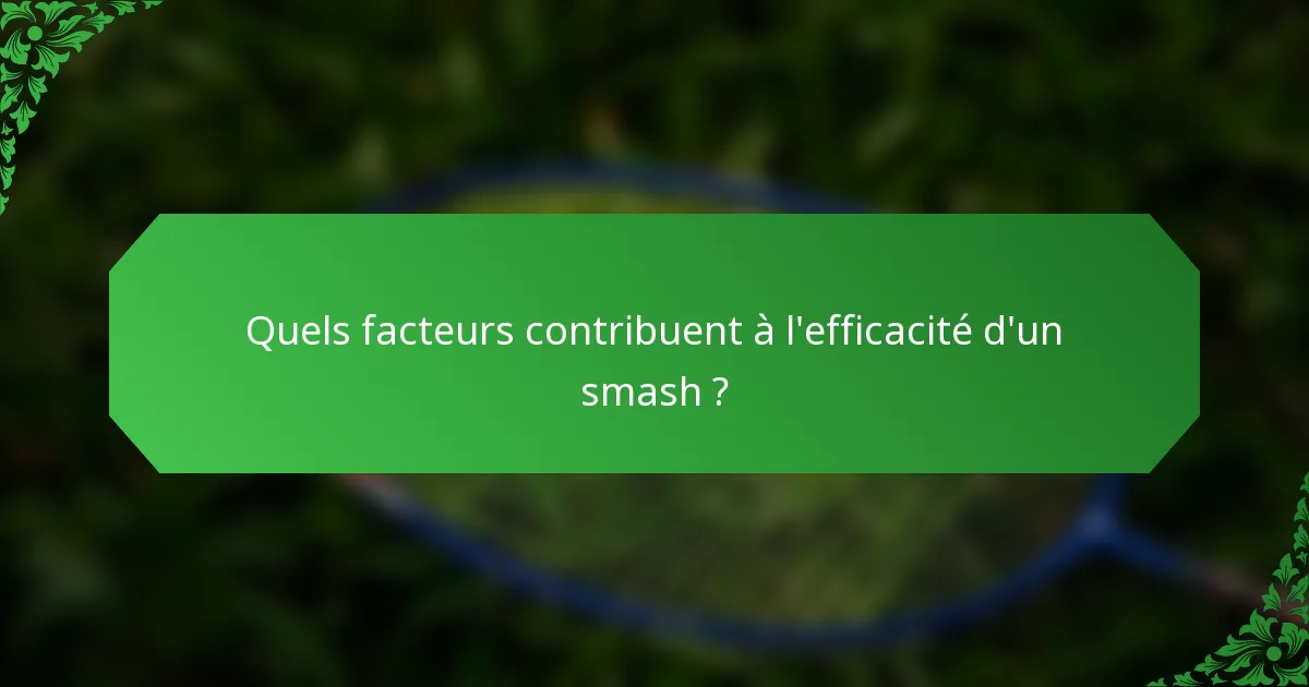 Quels facteurs contribuent à l'efficacité d'un smash ?